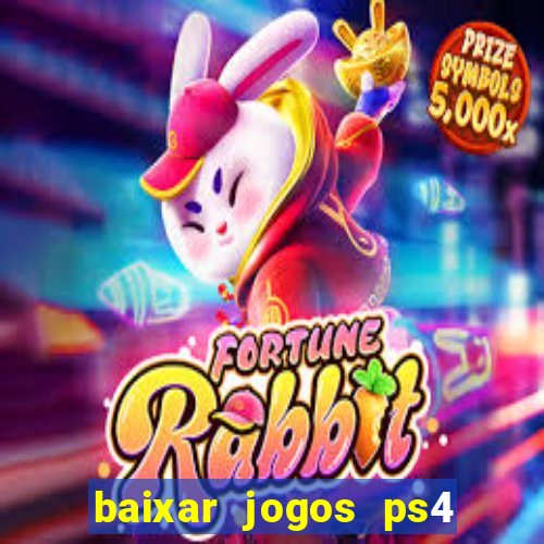 baixar jogos ps4 desbloqueado pkg